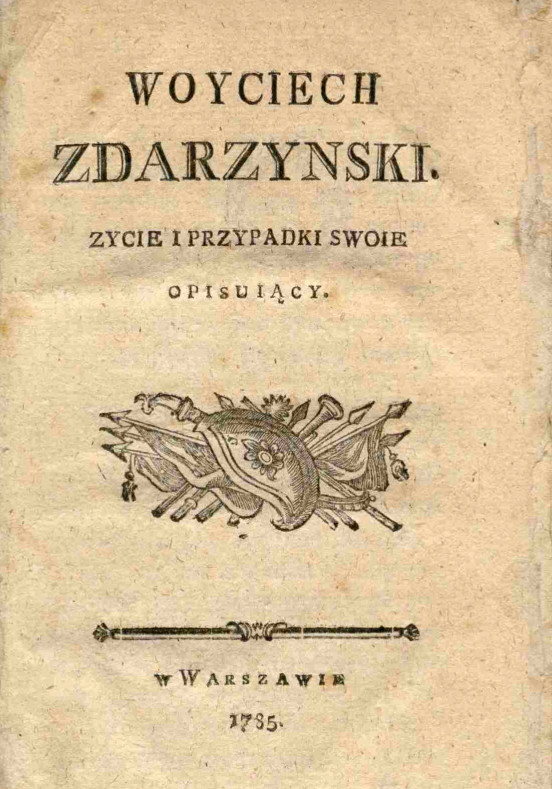 "Woyciech Zdarzynski zycie i przypadki swoie opisujący" Michała Dymitra Krajewskiego. Wydanie z 1785 roku.